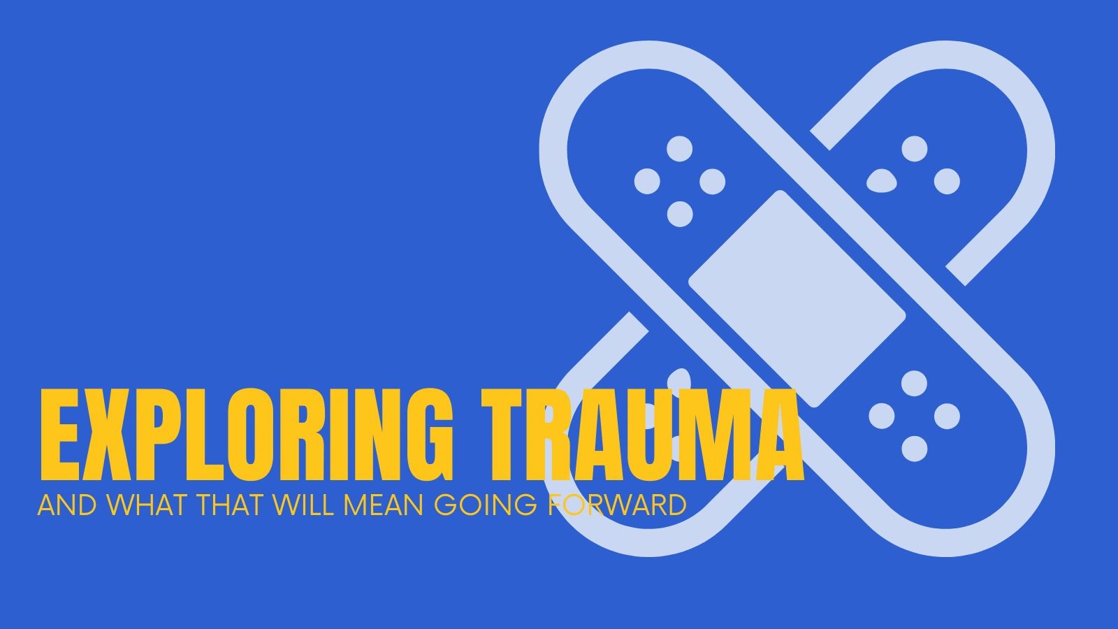 Exploring Trauma And What That Will Mean Going Forward
